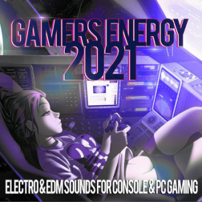 VA - Gamers Energy 2021 Electro And EDM Sounds For Console And PC Gaming (2020)