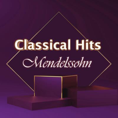 Felix Mendelssohn - Classical Hits Mendelssohn (2021)