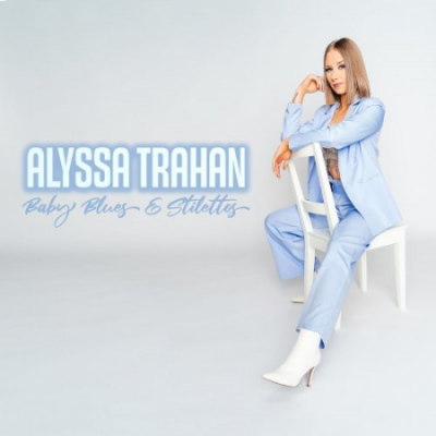 Alyssa Trahan - Baby Blues &amp; Stilettos (2021)