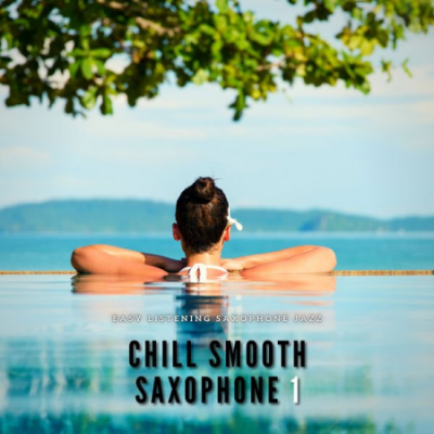 Easy Listening Saxophone Jazz - Chill Smooth Saxophone 1 (2021)