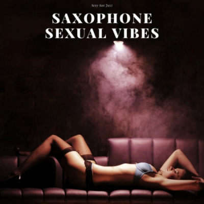 Sexy Sax Jazz - Saxophone Sexual Vibes (2021)