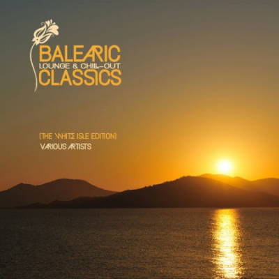 Various Artists - BALEARIC Lounge &amp; Chill Out Classics (The White Isle Edition) (2021)