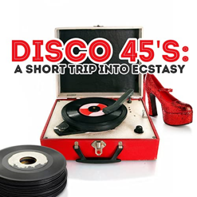Various Artists - Disco 45's - A Short Trip Into Ecstasy (2012)