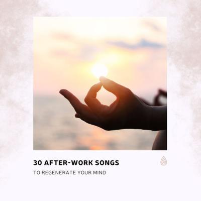 Various Artists - 30 After-Work Songs to Regenerate Your Mind (2021)
