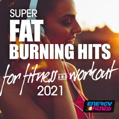 Various Artists - Super Fat Burning Hits for Fitness &amp; Workout 2021 128 Bpm (2021)