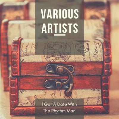 Various Artists - I Got A Date With The Rhythm Man (2021)