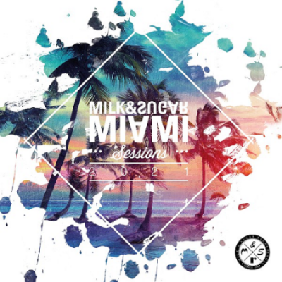 VA - Miami Sessions 2021 Compiled and Mixed by Milk &amp; Sugar (2021)