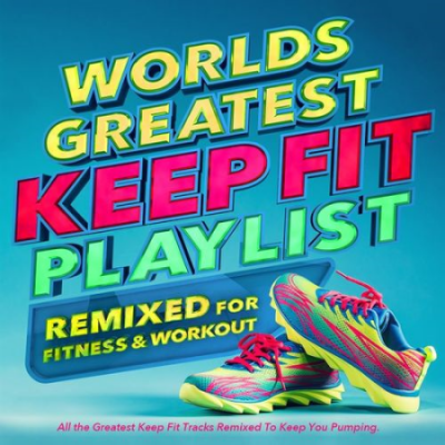 VA - Worlds Greatest Keep Fit Playlist - Remixed for Fitness and Workout (2021)