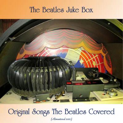 Various Artists - The Beatles Juke Box - Original Songs The Beatles Covered (All Tracks Remastered) (2021)