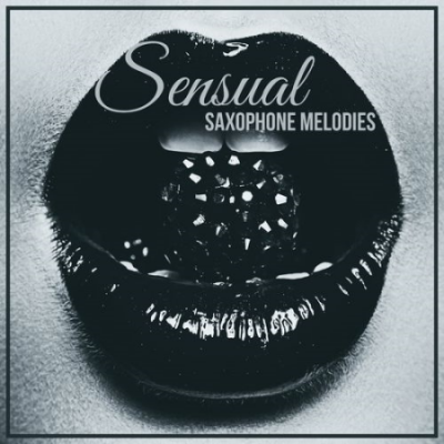 Sensual Chill Saxaphone Band - Sensual Saxophone Melodies - Sexy Jazz Music for Making Love (2021)