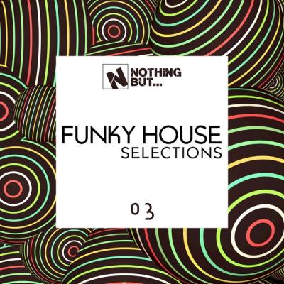Various Artists - Nothing But... Funky House Selections Vol. 03 (2021)