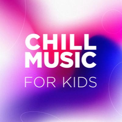 Various Artists - Chill Music for Kids (2021)