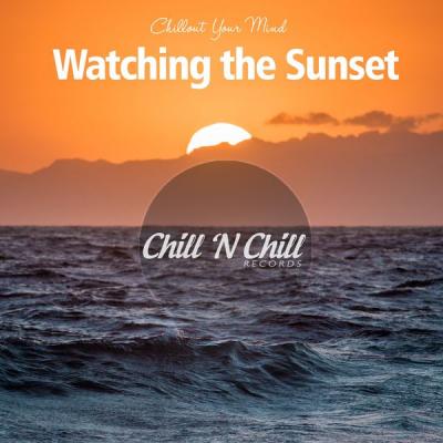 Chill N Chill - Watching the Sunset Chillout Your Mind (2021)