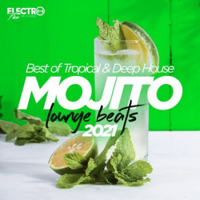 Various Artists - Mojito Lounge Beats 2021: Best of Tropical &amp; Deep House (2021)