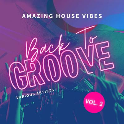 Various Artists - Back To Groove (Amazing House Vibes) Vol. 2 (2021)