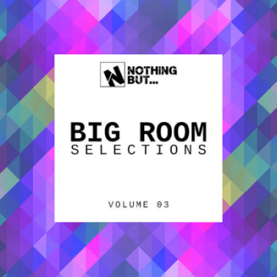 VA - Nothing But... Big Room Selections Vol. 03 (2021)