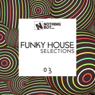 VA - Nothing But... Funky House Selections Vol. 03 (2021)