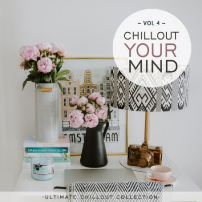 VA - Chillout Your Mind, Vol. 4 (Ultimate Chillout Collection) (2021)