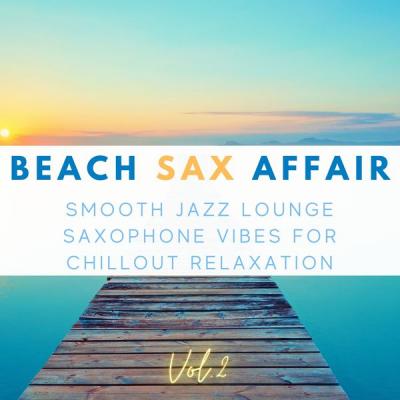 Various Artists - Beach Sax Affair, Vol.2 (Smooth Jazz Lounge Saxophone Vibes For Chillout Relaxation) (2021)