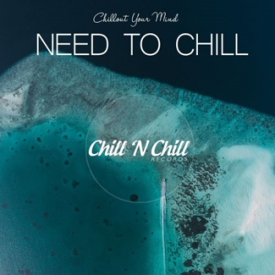 VA - Need to Chill: Chillout Your Mind (2021)