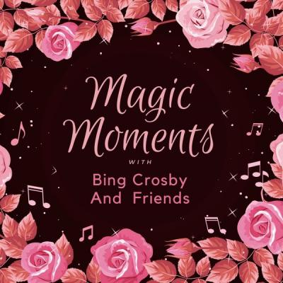 Various Artists - Magic Moments with Bing Crosby and Friends (2021)
