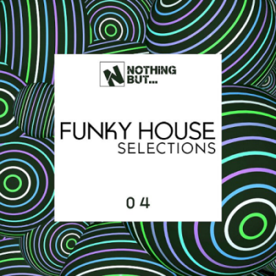 VA - Nothing But... Funky House Selections Vol. 04 (2021)
