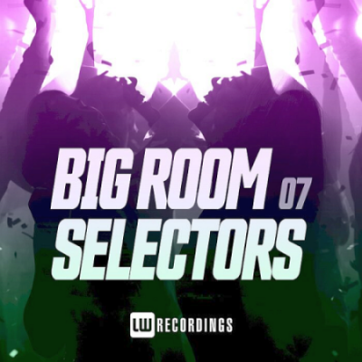 VA - Big Room Selectors 07 (2021)