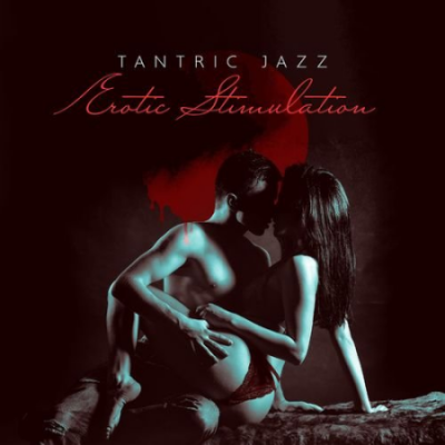 Tantra Chill Out Collection - Tantric Jazz - Erotic Stimulation - Love Sex (2021)