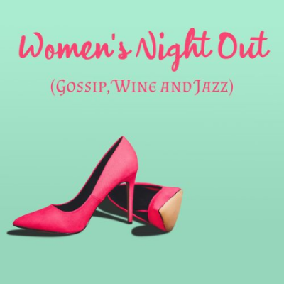 Best Background Music Collection - Women's Night Out (Gossip, Wine and Jazz) (2021)