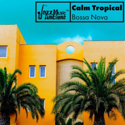 Instrumental Jazz Music Ambient - Calm Tropical Bossa Nova - Finest Smooth Jazz Music for Relaxation (2021)