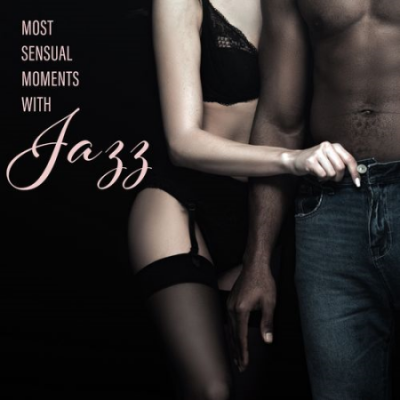 Love Music Zone - Most Sensual Moments with Jazz: Romantic Playlist with 15 Selected Songs for Lovers (2021)