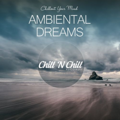 VA - Ambiental Dreams: Chillout Your Mind (2021)