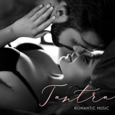 Tantric Sex Background Music Experts - Tantra Romantic Music: Buddhist Mantra, Meditation, Chakra Opening, Tantric Sex (2021)