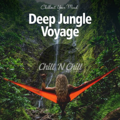 VA - Deep Jungle Voyage: Chillout Your Mind (2021)