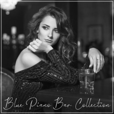 Piano Bar Collection - Blue Piano Bar Collection - Smooth and Melancholic Jazz Music Background for Alcohol Drinking (2021)