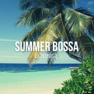 Bossa Jazz Cafe Lounge - Summer Bossa Lounge (2021)