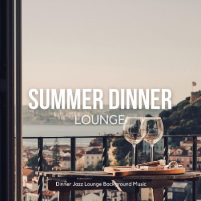 Dinner Jazz Lounge Background Music - Summer Dinner Lounge (2021)