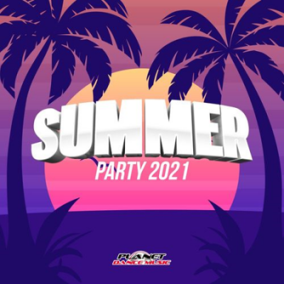 VA - Summer Party 2021 [Planet Dance Music] (2021)