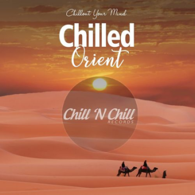 VA - Chilled Orient: Chillout Your Mind (2021)