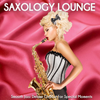 Various Artists - Saxology Lounge (Smooth Jazz Deluxe Chillout For Special Moments) (2021)