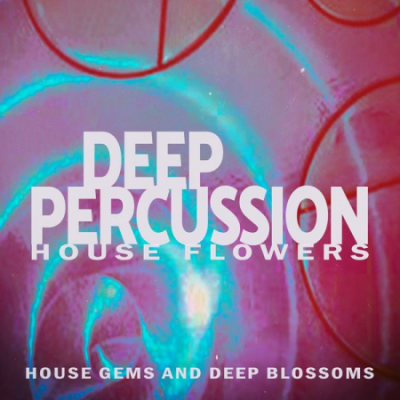 Various Artists - Deep Percussion - House Flowers (2021)