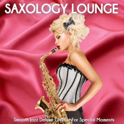VA - Saxology Lounge (Smooth Jazz Deluxe Chillout For Special Moments) (2021)