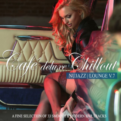 Various Artists - Café Deluxe Chillout - Nu Jazz Lounge Vol 7 (A Fine Selection of 33 Smooth &amp; Modern Bar Tracks) (2021)