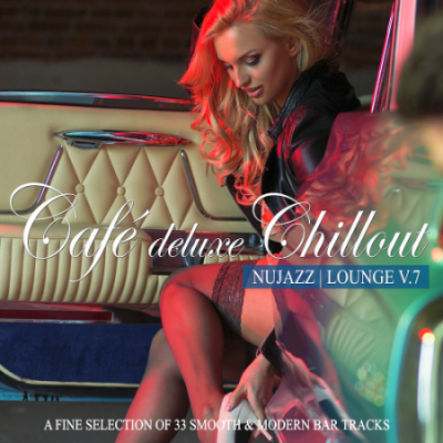 VA - Café Deluxe Chillout - Nu Jazz / Lounge Vol. 7 (A Fine Selection of 33 Smooth &amp; Modern Bar Tracks)