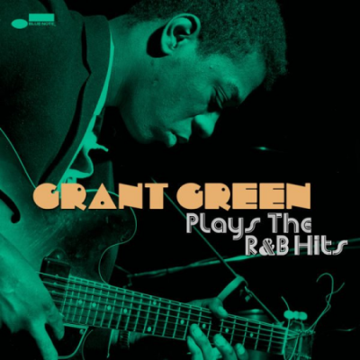 Grant Green - Plays the R&amp;B Hits (2020)
