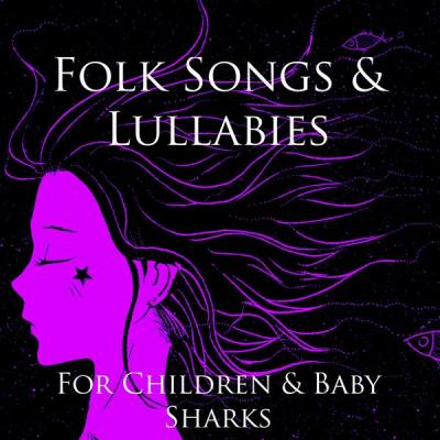 Various Artists - Folk Songs &amp; Lullabies (Folk Songs for Children &amp; Baby Sharks) (2021)
