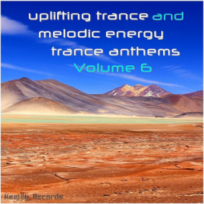 VA - Uplifting Trance And Melodic Energy Trance Anthems Vol. 6 Keejay Records (2020)