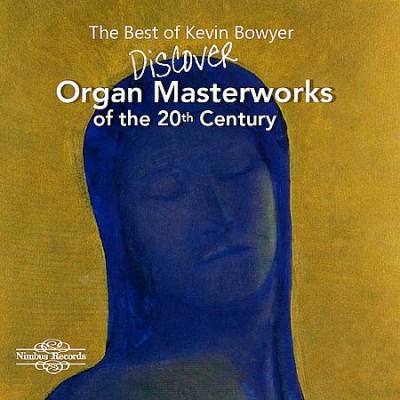 Kevin Bowyer - Discover Organ Masterworks of the 20th Century (2020)