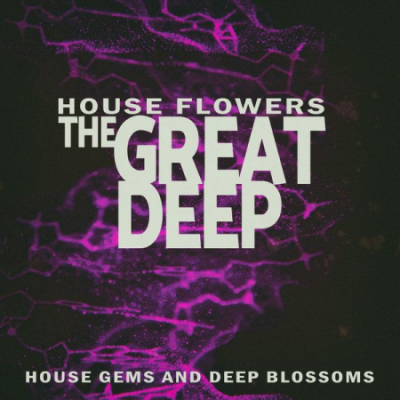 Various Artists - The Great Deep - House Flowers (2021)