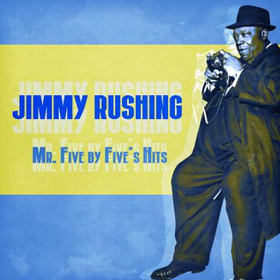 Jimmy Rushing - Mr. Five by Five's Hits  (Remastered) (2021)